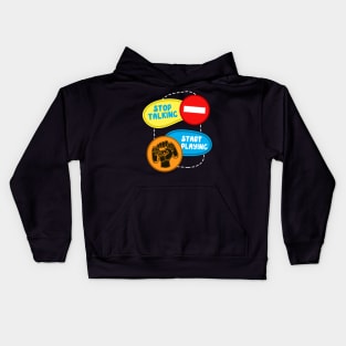 Stop Talking Start Playing Kids Hoodie